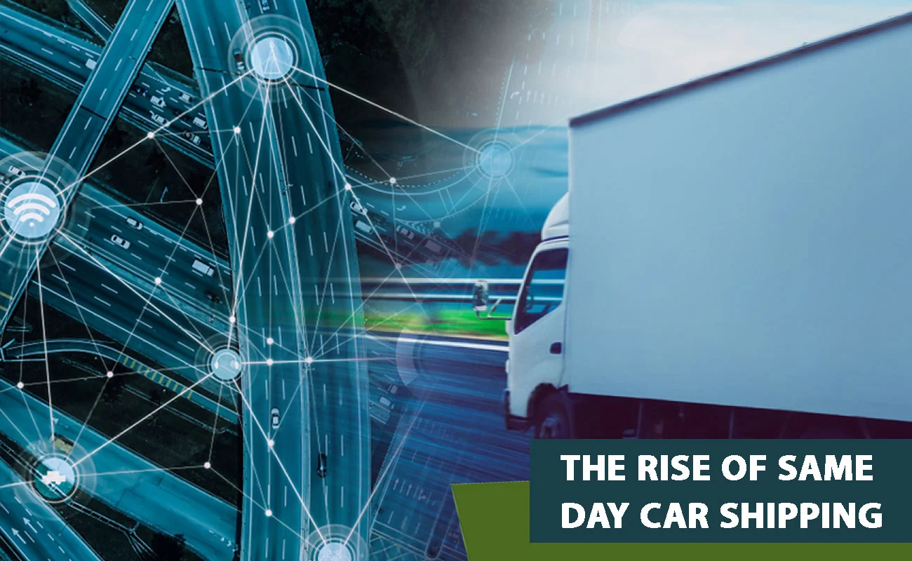 The Rise of Same Day Car Shipping & How It’s Changing Consumer Expectations