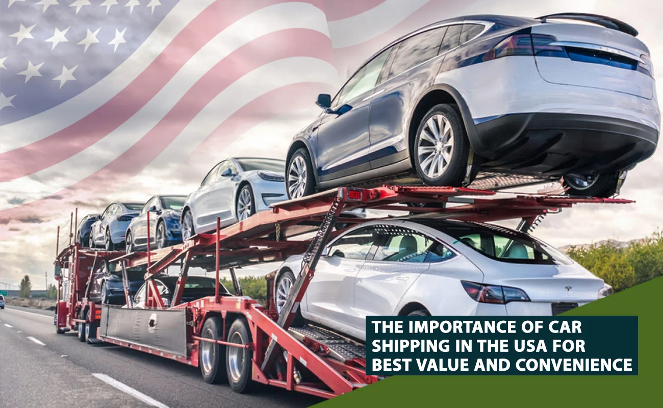 The Importance of Car Shipping in the USA for Best Value and Convenience