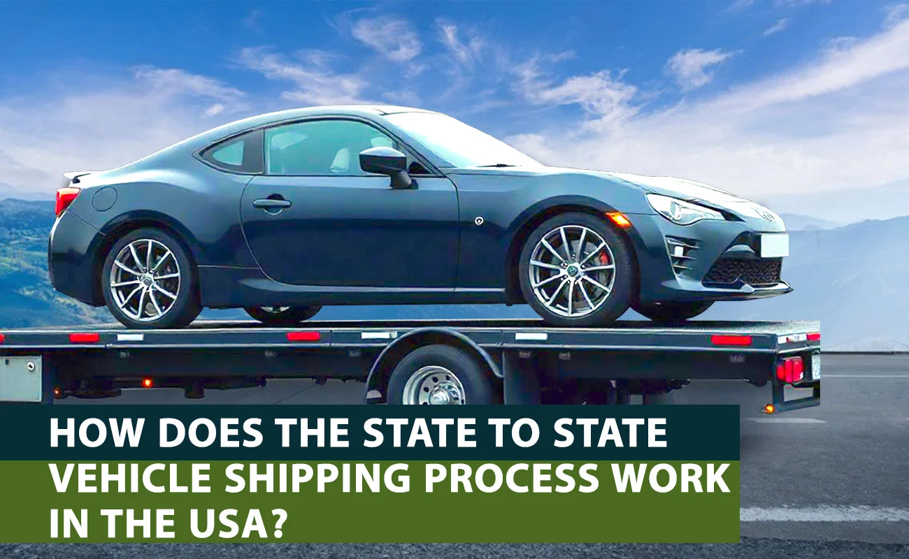 How does the State to State Vehicle Shipping Process Work in the USA?